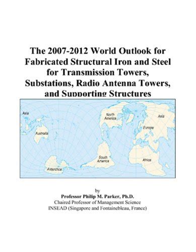 The 2007-2012 World Outlook for Fabricated Structural Iron and Steel ...