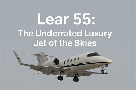 Lear 55: The Underrated Luxury Jet of the Skies