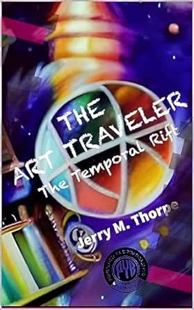 The Art Traveler: The Temporal Rift eBook : Thorpe, Jerry M., Ltd ...