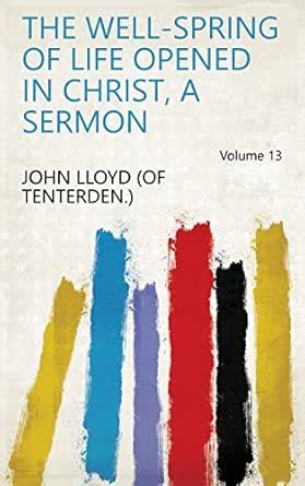 The well-spring of life opened in Christ, a sermon Volume 13 eBook ...