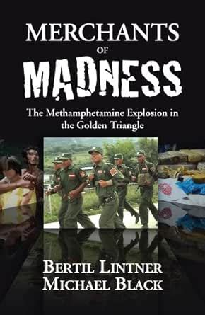 Merchants of Madness: The Methamphetamine Explosion in the Golden ...