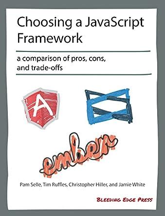 Choosing a JavaScript Framework: A comparison of pros, cons, and trade ...