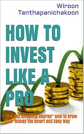 How to Invest Like A Pro: “A 5-Day Investing Course” How to Grow Your ...
