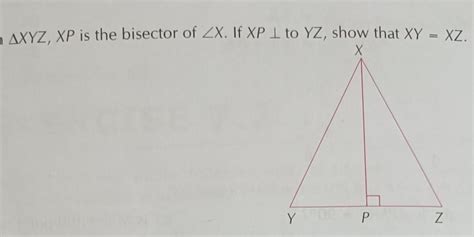 In triangle XYZ,XP THE BISECTOR OF ANGLE X. IF XP IS PERPENDICULAR TO ...