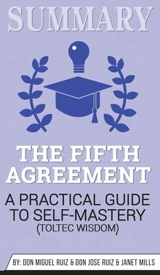 Summary of The Fifth Agreement: A Practical Guide to Self-Mastery ...