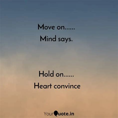 Move on...... Mind says.... | Quotes & Writings by Lucky | YourQuote