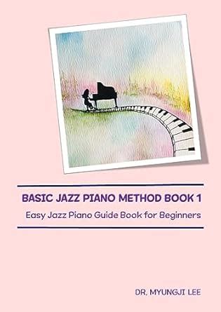 BASIC JAZZ PIANO METHOD BOOK 1: Easy Jazz Piano Guide Book for ...