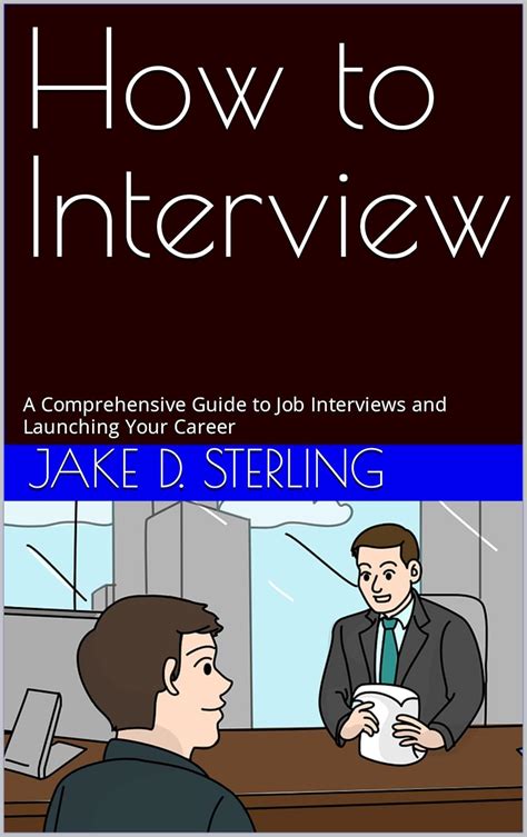 How to Interview: A Comprehensive Guide to Job Interviews and Launching ...