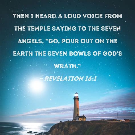 Revelation 16:1 Then I heard a loud voice from the temple saying to the ...