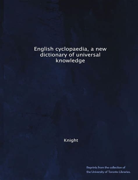 English cyclopaedia, a new dictionary of universal knowledge : Knight ...