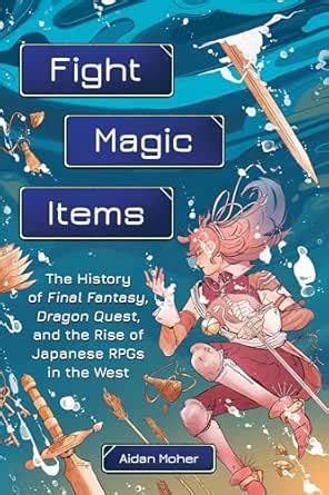 Fight, Magic, Items: The History of Final Fantasy, Dragon Quest, and ...