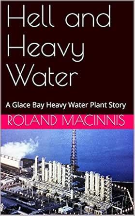 Hell and Heavy Water: A Glace Bay Heavy Water Plant Story eBook ...