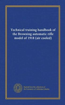 Technical training handbook of the Browning automatic rifle model of ...