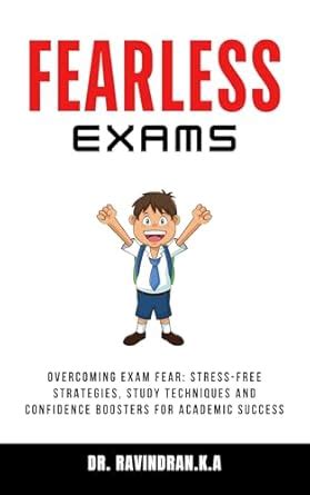 Fearless Exams: Overcoming Exam Fear: Stress-Free Strategies, Study ...