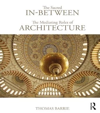 The Sacred In-Between: The Mediating Roles of Architecture eBook ...