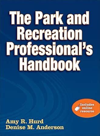 The Park and Recreation Professional's Handbook : Hurd, Amy R ...