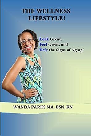 The Wellness Lifestyle!: Look Great, Feel Great, and Defy the Signs of ...