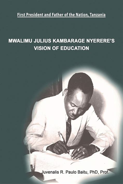 Mwalimu Julius Kambarage Nyerere’s Vision of Education eBook : Paulo ...