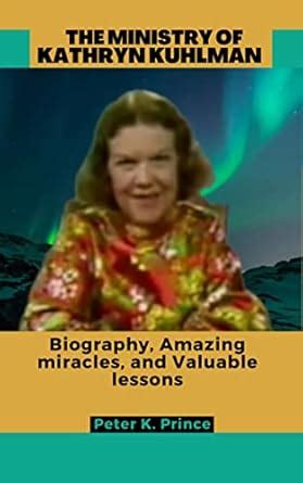 THE MINISTRY OF KATHRYN KUHLMAN: Biography Amazing miracles, and ...