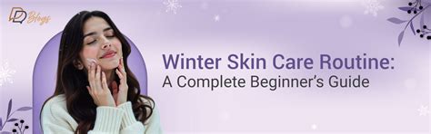 Winter Skin Care Routine for Beginners to Keep Skin Healthy – DreamyDerma