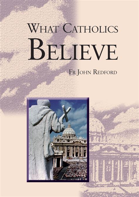 What Do Roman Catholics Believe Part 1 What We Believe, Part 1: