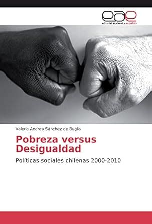 Buy Pobreza versus Desigualdad: Políticas sociales chilenas 2000-2010 ...