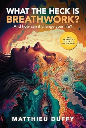 What The Heck Is Breathwork?: And How Can It Change Your Life? eBook ...