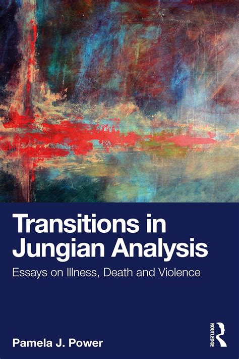 Transitions in Jungian Analysis: Essays on Illness, Death and Violence ...