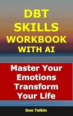 DBT Skills Workbook With AI: Master Your Emotions, Transform Your Life ...