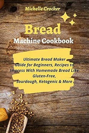 Buy Bread Machine Cookbook: Ultimate Bread Maker Guide for Beginners ...