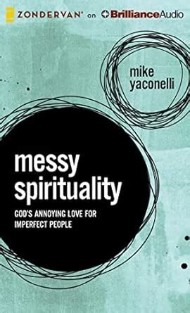 Buy Messy Spirituality: God's Annoying Love for Imperfect People Book ...