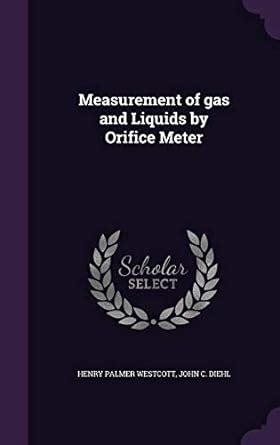 Measurement of Gas and Liquids by Orifice Meter : Westcott, Henry ...