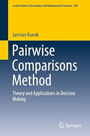Pairwise Comparisons Method: Theory and Applications in Decision Making ...