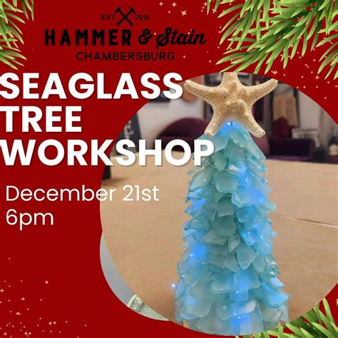 12/21/23 Seaglass Tree Workshop 6pm, Hammer & Stain Chambersburg ...