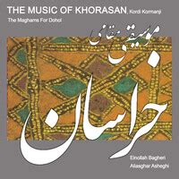 The Music Of Khorasan / Kordi Kormanji (The Maghams For Dohol) Songs ...