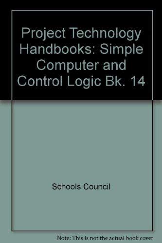 Simple Computer and Control Logic (Bk. 14) (Project technology handbook ...