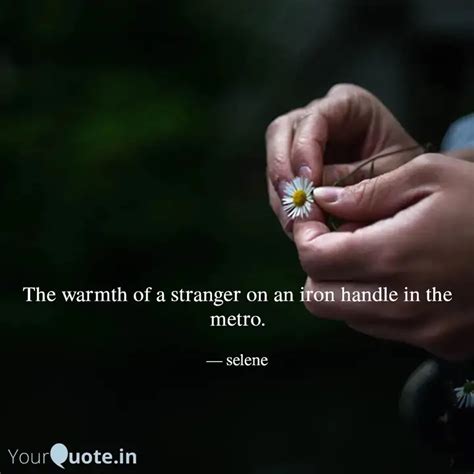 The warmth of a stranger ... | Quotes & Writings by Selene | YourQuote