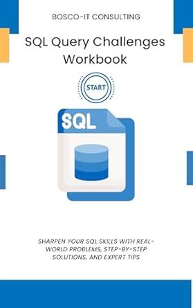 SQL Query Challenges Workbook: Sharpen Your SQL Skills with Real-World ...