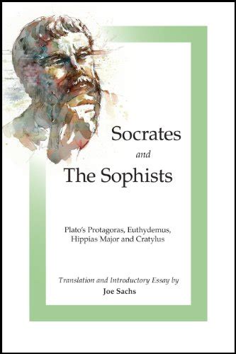 Socrates and the Sophists: Plato's Protagoras, Euthydemus, Hippias and ...