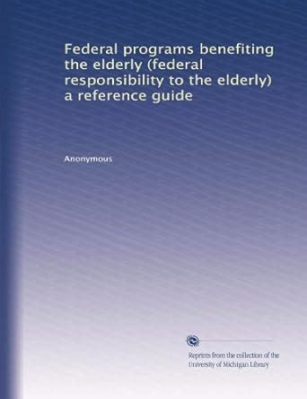 Federal programs benefiting the elderly (federal responsibility to the ...