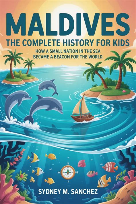 MALDIVES: The Complete History for Kids: How a small nation in the sea ...