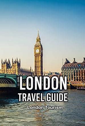 London Travel Guide: London Tourism: London Travel Guide, Tips and ...