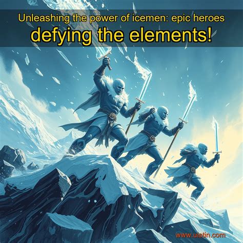 Unleashing the power of icemen: epic heroes defying the elements! – Uistin