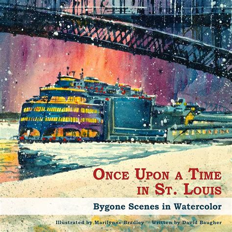 Once Upon a Time in St. Louis: An Illustrated Trip Through the Past: Marilynne Bradley, David ...