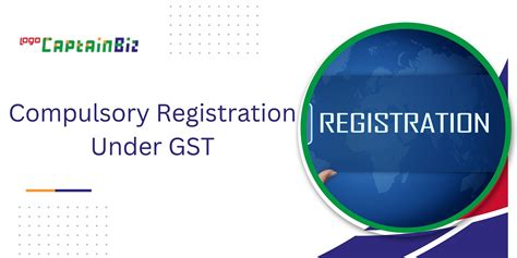 Compulsory Registration Under GST - CaptainBiz