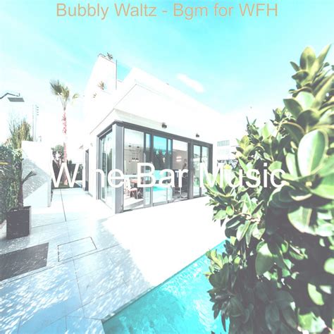 Bubbly Waltz - Bgm for WFH - Album by Wine Bar Music | Spotify