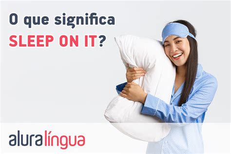 O que significa SLEEP ON IT? | Cursos de Inglês