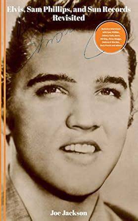 Elvis, Sam Phillips and Sun Records Revisited: The Quest of an Elvis ...