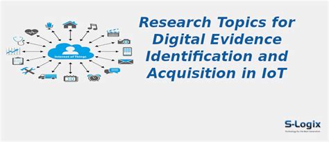 Essential Topics for Digital Evidence Identification in IoT | S-Logix