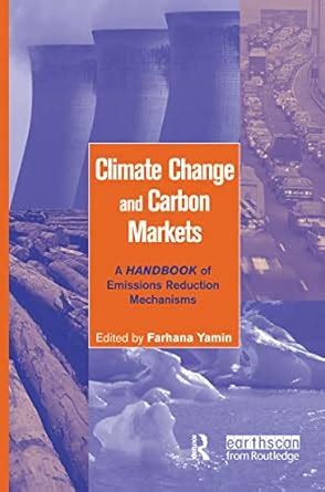 Climate Change and Carbon Markets: A Handbook of Emissions Reduction ...